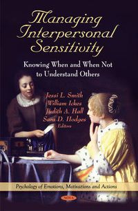 Cover image for Managing Interpersonal Sensitivity: Knowing When -- & When Not -- To Understand Others