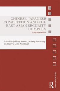 Cover image for Chinese-Japanese Competition and the East Asian Security Complex: Vying for Influence