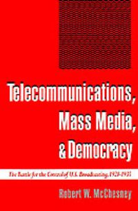 Cover image for Telecommunications, Mass Media, and Democracy: The Battle for the Control of US Broadcasting, 1928-1935