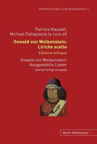 Cover image for Oswald Von Wolkenstein: Liriche Scelte. Edizione Bilingue - Ausgewaehlte Lieder. Zweisprachige Ausgabe