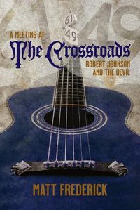 Cover image for A Meeting At The Crossroads: Robert Johnson and The Devil