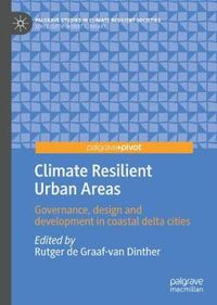 Cover image for Climate Resilient Urban Areas: Governance, design and development in coastal delta cities