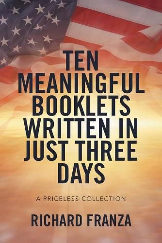 Cover image for Ten Meaningful Booklets written in Just Three Days: A Priceless Collection