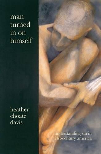 Cover image for Man Turned In On Himself: Understanding Sin in 21st-Century America