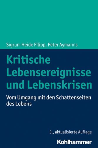 Cover image for Kritische Lebensereignisse Und Lebenskrisen: Vom Umgang Mit Den Schattenseiten Des Lebens