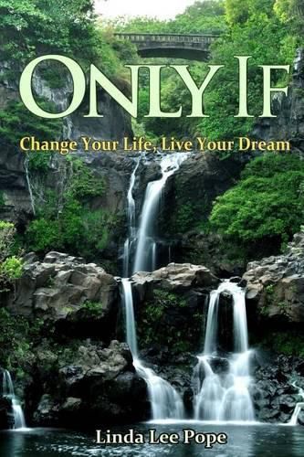 Cover image for Only If: Change Your Life, Live Your Dream