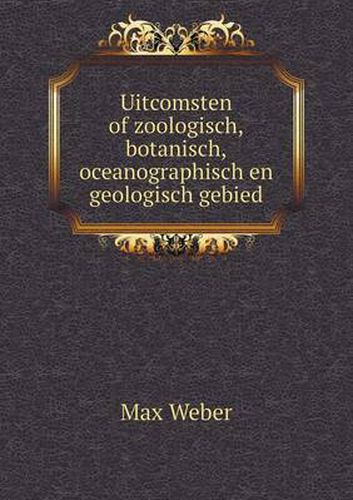 Cover image for Uitcomsten of zoologisch, botanisch, oceanographisch en geologisch gebied