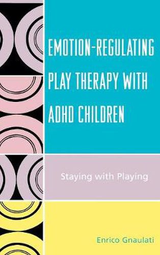Cover image for Emotion-Regulating Play Therapy with ADHD Children: Staying with Playing