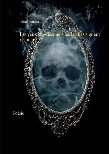 Les yeux sous lesquels les larmes signent resonances: Poesie