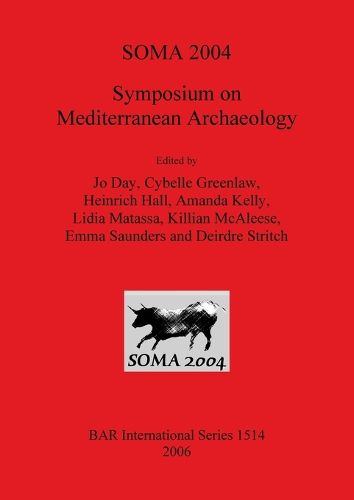 SOMA 2004  Symposium on Mediterranean Archaeology: Symposium on Mediterranean Archaeology. Proceedings of the eighth annual meeting of postgraduate researchers, School of Classics, Trinity College Dublin. 20-22 February 2004