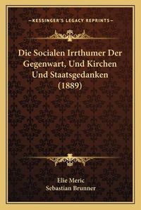 Cover image for Die Socialen Irrthumer Der Gegenwart, Und Kirchen Und Staatsgedanken (1889)