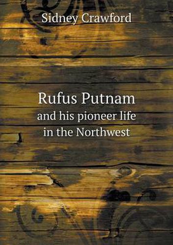 Cover image for Rufus Putnam and his pioneer life in the Northwest