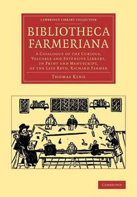 Cover image for Bibliotheca Farmeriana: A Catalogue of the Curious, Valuable and Extensive Library, in Print and Manuscript, of the Late Revd Richard Farmer