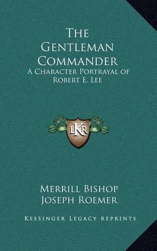 The Gentleman Commander: A Character Portrayal of Robert E. Lee