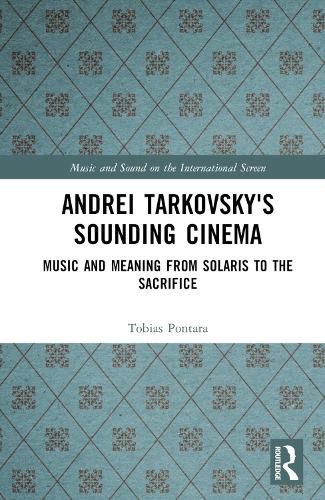 Cover image for Andrei Tarkovsky's Sounding Cinema: Music and Meaning from Solaris to The Sacrifice