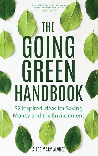 Cover image for The Going Green Handbook: 52 Inspired Ideas for Saving Money and the Environment