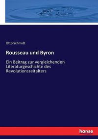 Cover image for Rousseau und Byron: Ein Beitrag zur vergleichenden Literaturgeschichte des Revolutionszeitalters