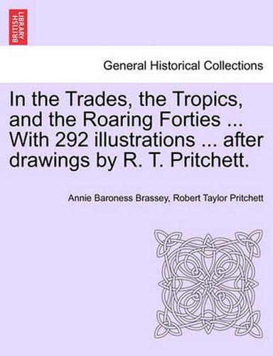 Cover image for In the Trades, the Tropics, and the Roaring Forties ... with 292 Illustrations ... After Drawings by R. T. Pritchett.