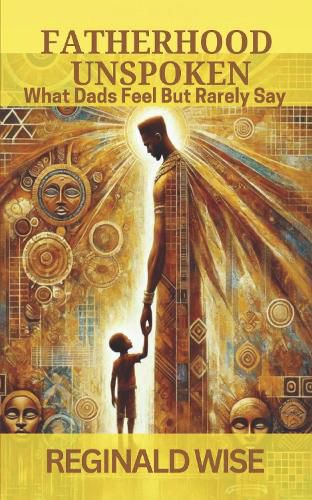 Cover image for Fatherhood Unspoken What Dads Feel But Rarely Say
