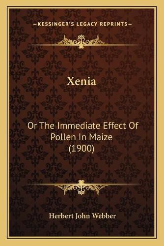 Xenia: Or the Immediate Effect of Pollen in Maize (1900)