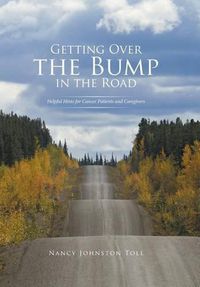 Cover image for Getting Over the Bump in the Road: Helpful Hints for Cancer Patients and Caregivers