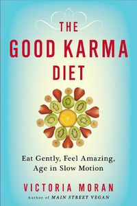Cover image for The Good Karma Diet: Eat Gently, Feel Amazing, Age in Slow Motion