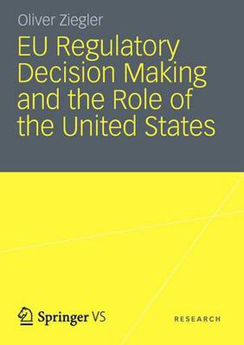 Cover image for EU Regulatory Decision Making and the Role of the United States: Transatlantic Regulatory Cooperation as a Gateway for U. S. Economic Interests?