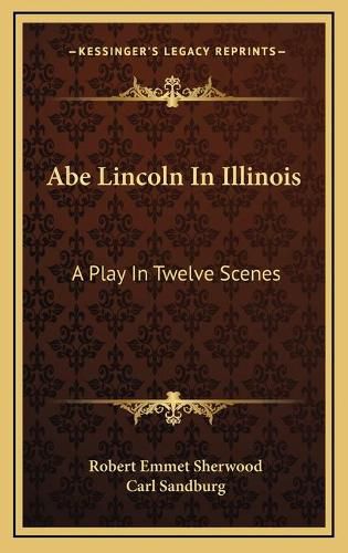 Cover image for Abe Lincoln in Illinois: A Play in Twelve Scenes