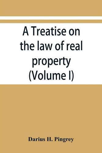 Cover image for A treatise on the law of real property (Volume I)