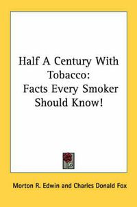 Cover image for Half a Century with Tobacco: Facts Every Smoker Should Know!