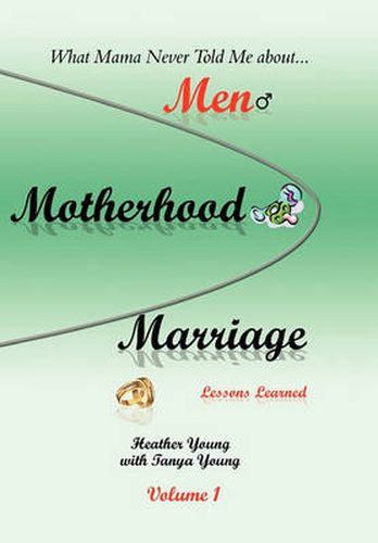 Cover image for What Mama Never Told Me: About...Men, Motherhood and Marriage - Lessons Learned