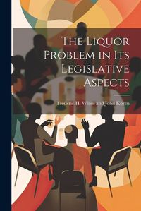 Cover image for The Liquor Problem in Its Legislative Aspects