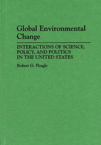 Cover image for Global Environmental Change: Interactions of Science, Policy, and Politics in the United States