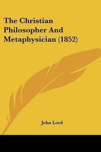 Cover image for The Christian Philosopher and Metaphysician (1852)