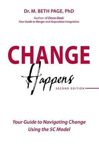 Cover image for Change Happens: Your Guide to Navigating Change using the 5C Model