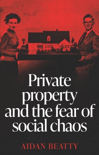 Cover image for Private Property and the Fear of Social Chaos