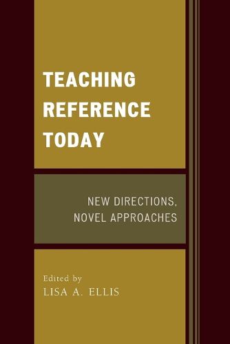 Cover image for Teaching Reference Today: New Directions, Novel Approaches