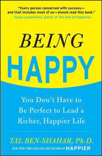 Cover image for Being Happy: You Don't Have to Be Perfect to Lead a Richer, Happier Life