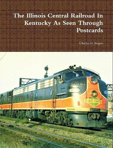 Cover image for The Illinois Central Railroad In Kentucky As Seen Through Postcards