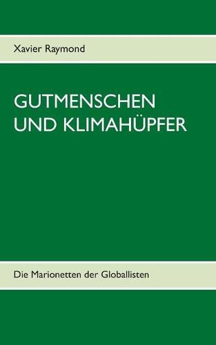 Cover image for Gutmenschen und Klimahupfer: Die Marionetten der Globallisten