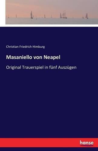 Masaniello von Neapel: Original Trauerspiel in funf Auszugen