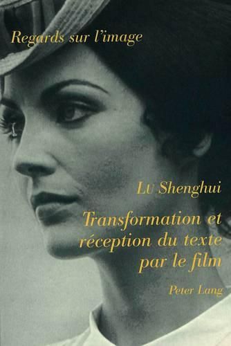 Transformation Et Reception Du Texte Par Le Film: Pour Une Nouvelle Problematique de L'Adaptation