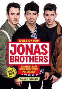 Cover image for Jonas Brothers: 100% Unofficial - A Must-Have Guide for Fans of the Iconic Pop Siblings