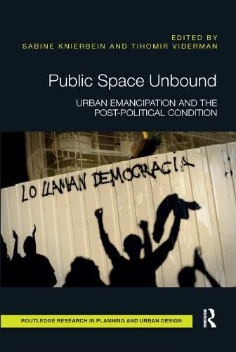 Cover image for Public Space Unbound: Urban Emancipation and the Post-Political Condition