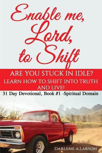 Cover image for Enable me, Lord, to Shift: Are you stuck in idle? Learn how to shift into Truth and live! Spiritual Domain