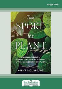 Cover image for Thus Spoke the Plant: A Remarkable Journey of Groundbreaking Scientific Discoveries and Personal Encounters with Plants