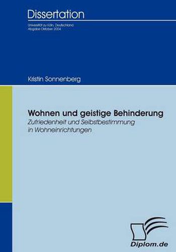 Wohnen und geistige Behinderung: Zufriedenheit und Selbstbestimmung in Wohneinrichtungen