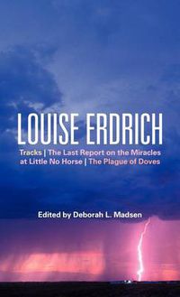 Cover image for Louise Erdrich: Tracks, The Last Report on the Miracles at Little No Horse, The Plague of Doves