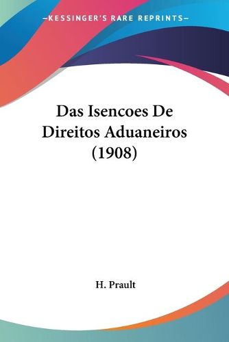 Das Isencoes de Direitos Aduaneiros (1908)