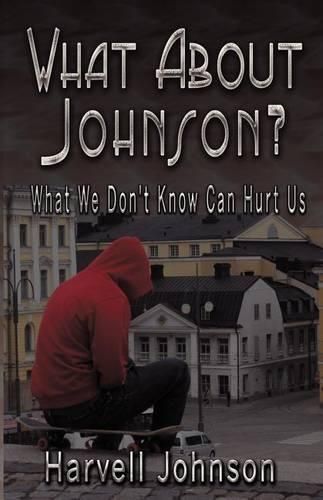 Cover image for What About Johnson?: What We Don't Know Can Hurt Us